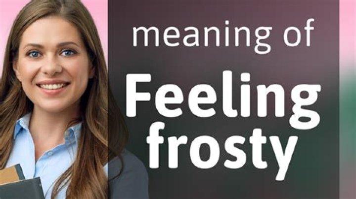 What does the term frosty mean?